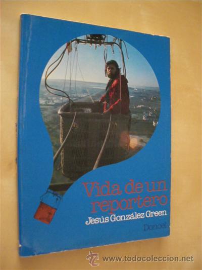 Libros: VIDA DE UN REPORTERO - JESUS GONZALEZ GREEN - Foto 1