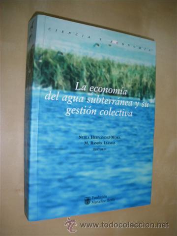 B&uuml;cher: LA ECONOMIA DEL AGUA SUBTERRANEA Y SU GESTION COLECTIVA - NURIA HERNANDEZ-MORA - M. RAMON LLAMAS