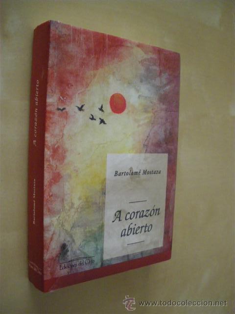 Libros: A CORAZ&Oacute;N ABIERTO - BARTOLOM&Eacute; MOSTAZA - Foto 1