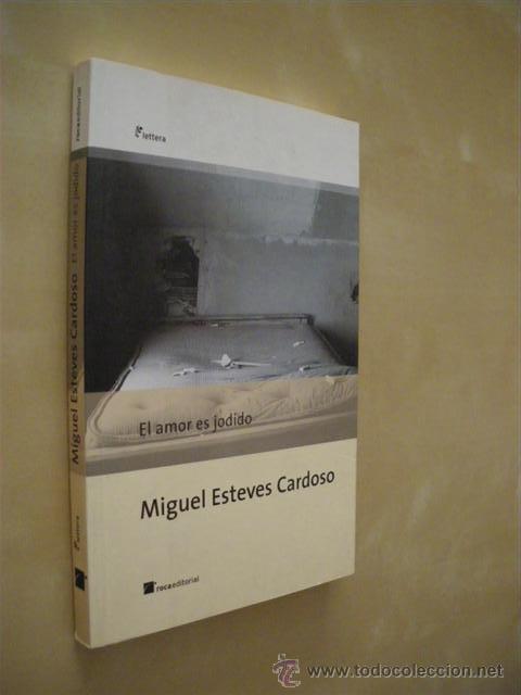 Libros: EL AMOR ES JODIDO - MIGUEL ESTEVES CARDOSO