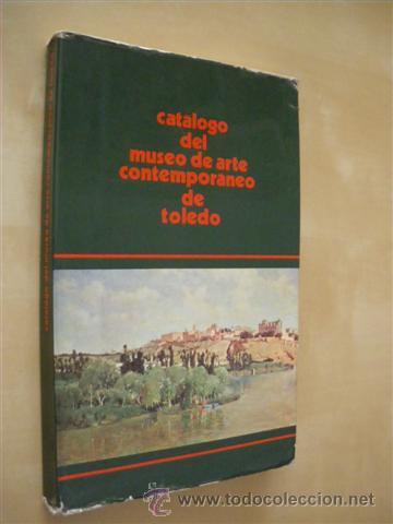 B&uuml;cher: CATALOGO DEL MUSEO DE ARTE CONTEMPORANEO DE TOLEDO - JOAQUIN DE LA FUENTE - FLORENCIO DE SANTA ANA