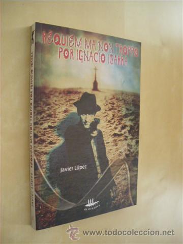 Libros: REQUIEM MA NON TROPPO POR IGNACIO IBARRA - JAVIER L&Oacute;PEZ - Foto 1