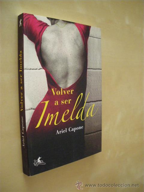 Libros: VOLVER A SER IMELDA - ARIEL CAPONE - Foto 1