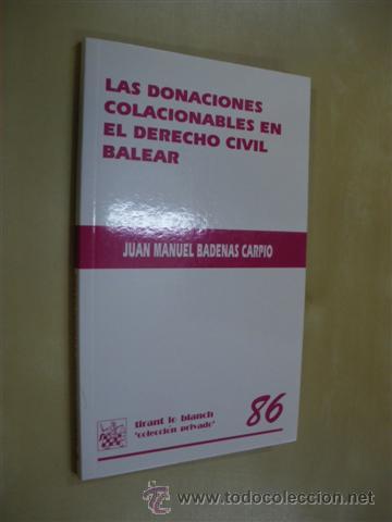 B&uuml;cher: LAS DONACIONES COLACIONABLES EN EL DERECHO CIVIL BALEAR - JUAN MANUEL BADENAS CARPIO