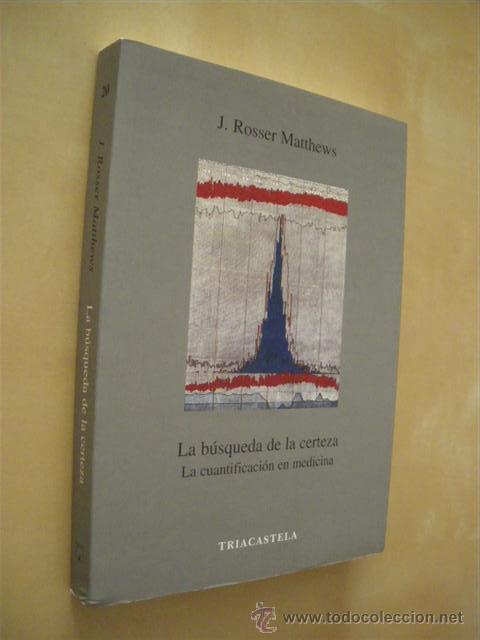 B&uuml;cher: LA B&Uacute;SQUEDA DE LA CERTEZA. LA CUANTIFICACI&Oacute;N EN MEDICINA - J. ROSSER MATTHEWS