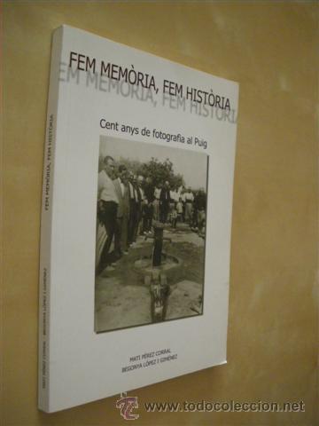 B&uuml;cher: FEM MEM&Ograve;RIA, FEM HIST&Ograve;RIA. CENT ANYS DE FOTOGRAFIA AL PUIG - MATI P&Eacute;REZ CORRAL - BEGONYA L&Oacute;PEZ I GIM