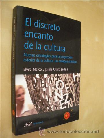 Libros: EL DISCRETO ENCANTO DE LA CULTURA. NUEVAS ESTRATEGIAS PARA LA PROYECCI&Oacute;N EXTERIOR DE LA CULTURA: UN