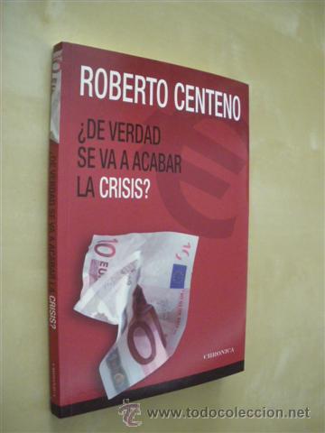Libros: DE VERDAD SE VA A ACABAR LA CRISIS? - ROBERTO CENTENO - Foto 1