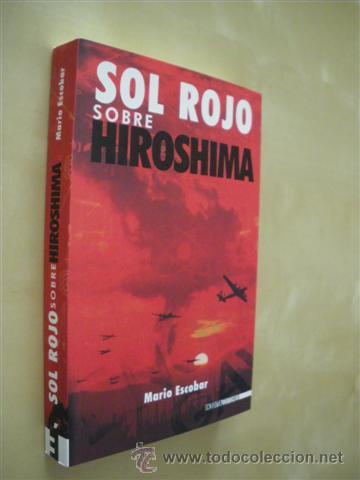 Libros: SOL ROJO SOBRE HIROSHIMA - MARIO ESCOBAR - Foto 1