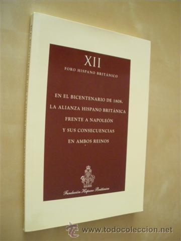 books: XII FORO HISPANO BRIT&Aacute;NICO. EN EL BICENTENARIO DE 1808. LA ALIANZA HISPANO BRIT&Aacute;NICA FRENTE A NAPOLE