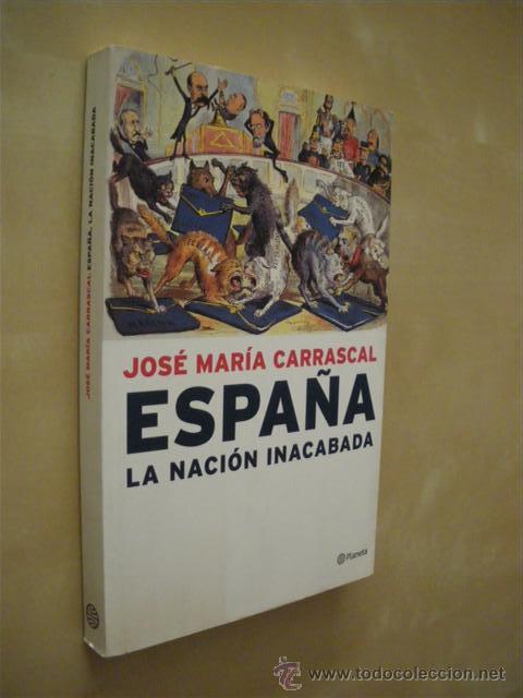 Libros: ESPA&Ntilde;A LA NACI&Oacute;N INACABADA - JOS&Eacute; MAR&Iacute;A CARRASCAL - Foto 1