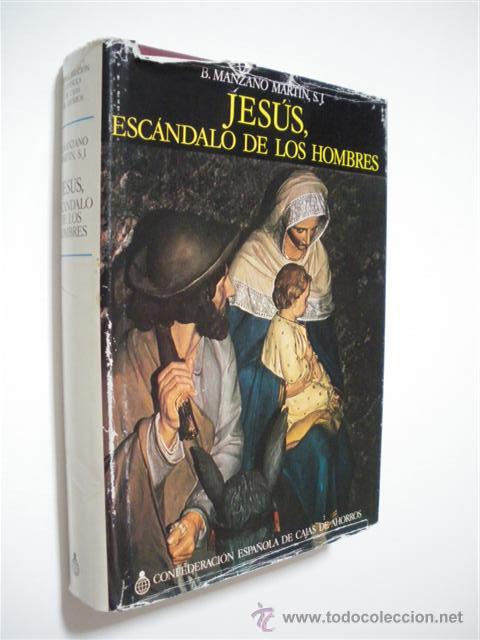 books: JES&Uacute;S, ESC&Aacute;NDALO DE LOS HOMBRES. ESTUDIO DOCUMENTADO DE LOS CUATRO EVANGELIOS - BRAULIO MANZANO MART