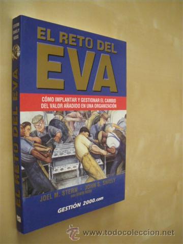 Livres: EL RETO DEL EVA. C&Oacute;MO IMPLANTAR Y GESTIONAR EL CAMBIO DEL VALOR A&Ntilde;ADIDO EN UNA ORGANIZACI&Oacute;N - JOEL M