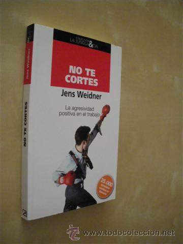 Livres: NO TE CORTES. LA AGRESIVIDAD POSITIVA EN EL TRABAJO - JENS WEIDNER