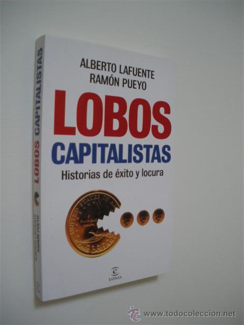 Livres: LOBOS CAPITALISTAS. HISTORIAS DE &Eacute;XITO Y LOCURA - ALBERTO LAFUENTE - RAM&Oacute;N PUEYO