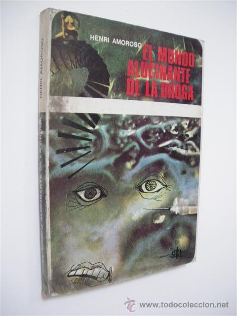 Libros: EL MUNDO ALUCINANTE DE LA DROGA - HENRI AMOROSO