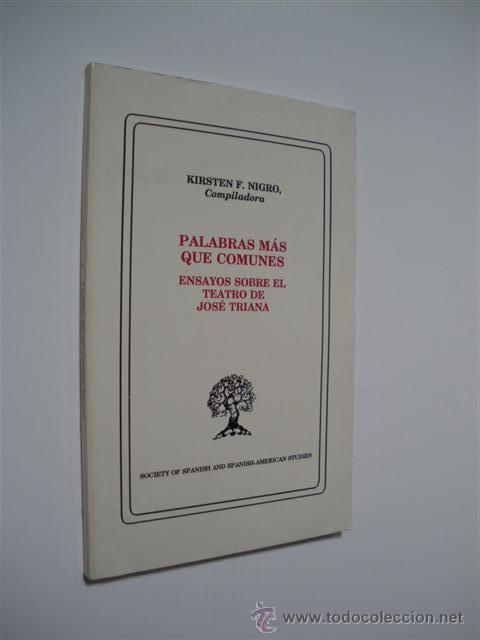 Libros: PALABRAS M&Aacute;S QUE COMUNES. ENSAYOS SOBRE EL TEATRO DE JOS&Eacute; TRIANA - KIRSTEN F. NIGRO