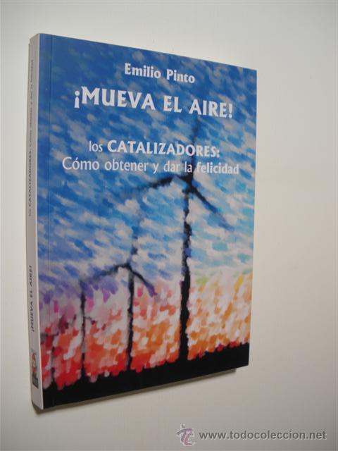 Libros: MUEVA EL AIRE. LOS CATALIZADORES: COMO OBTENER Y DAR LA FELICIDAD - EMILIO PINTO