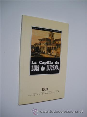 Libros: LA CAPILLA DE LUIS DE LUCENA - ANTONIO HERRERA CASADO - Foto 1