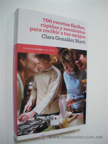 Libri di seconda mano: 700 RECETAS FACILES, RAPIDAS Y SUCULENTAS PARA RECIBIR A TUS AMIGOS - CLARA GONZALEZ MARTI