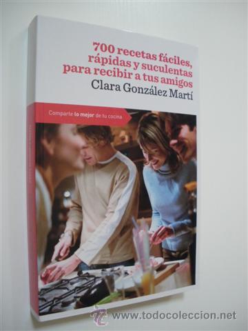 Libri di seconda mano: 700 RECETAS FACILES, RAPIDAS Y SUCULENTAS PARA RECIBIR A TUS AMIGOS - CLARA GONZALEZ MARTI