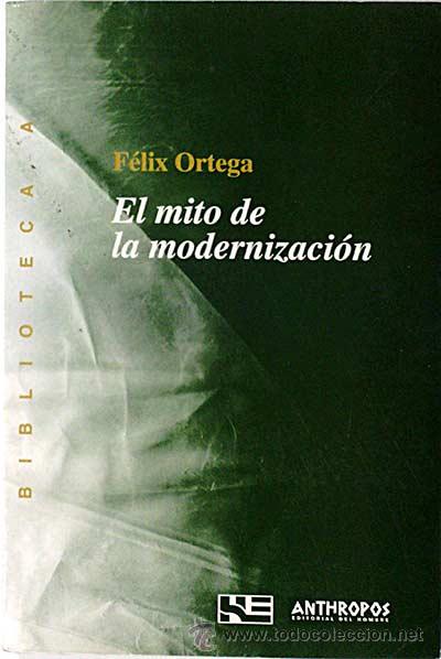 Libros: El mito de la modernizaci&oacute;n - Ortega, F&eacute;lix - Foto 1