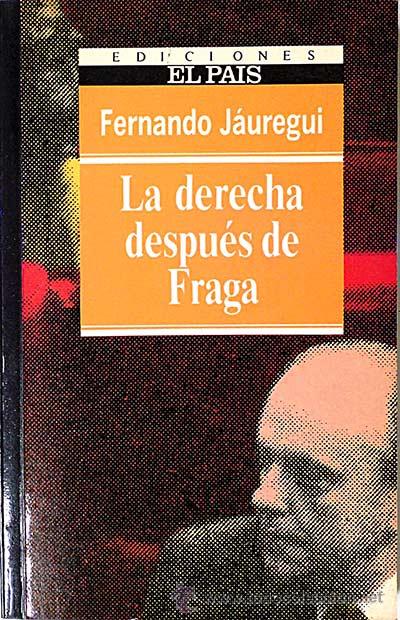 Libros: La derecha despu&eacute;s de Fraga - FERNANDO J&Aacute;UREGUI - Foto 1