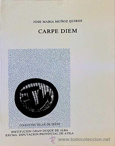 Libros: Carpe Diem - Jos&eacute; Mar&iacute;a Mu&ntilde;oz Quir&oacute;s - Foto 1
