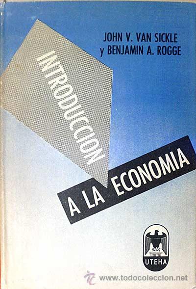 Libros: Introducci&oacute;n a la Econom&iacute;a. - John V. Van Sickle. Benjamin A. Rogge. - Foto 1