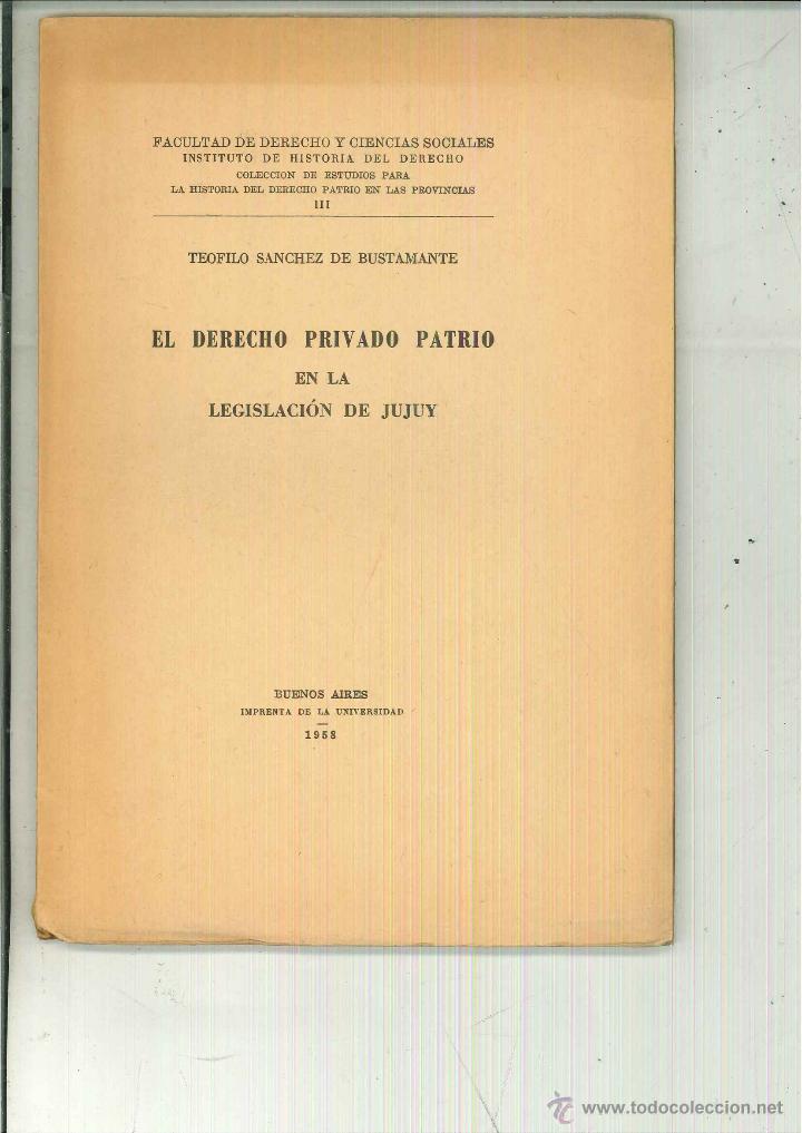 B&uuml;cher: EL DERECHO PRIVADO PATRIO EN LA LEGISLACI&Oacute;N DE JUJUY. Te&oacute;filo S&aacute;nchez de Bustamante