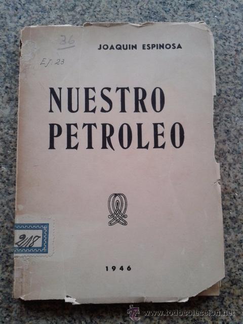 Libri di seconda mano: NUESTRO PETROLEO -- JOAQUIN ESPINOSA -- BUENOS AIRES - 1946 --