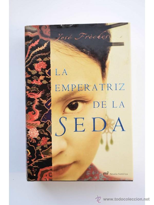 Libros: la emperatriz de la seda - FR&Eacute;CHES, Jos&eacute; - Foto 1