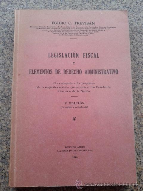 Livros em segunda m&atilde;o: LEGISLACION FISCAL Y ELEMENTOS DE DERECHO ADMINISTRATIVOS -- EGIDIO C. TREVISAN -- 1946 --