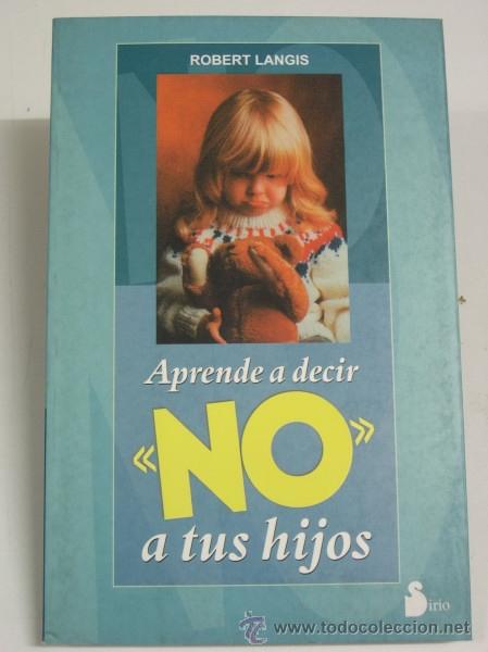 Libros: APRENDE A DECIR NO A TUS HIJOS - Langis, Robert - Foto 1