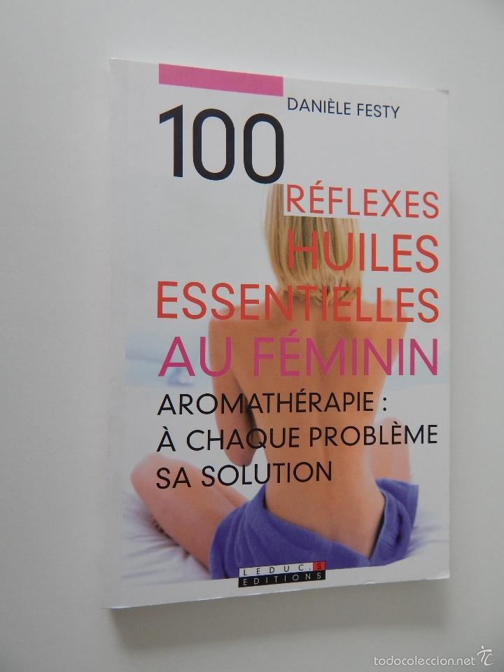 books: 100 R&eacute;flexes huiles essentielles au f&eacute;minin. Aromath&eacute;rapie: &agrave; chaque probl&egrave;me sa solution