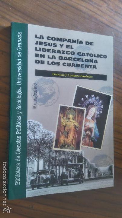 B&uuml;cher: LA COMPA&Ntilde;&Iacute;A DE JES&Uacute;S Y EL LIDERAZGO CAT&Oacute;LICO EN LA BARCELONA DE LOS CUARENTA. F. CARMONA. BUENO. RA