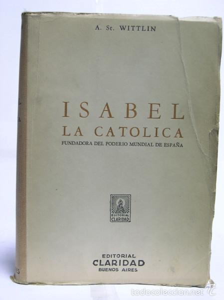 Libros: ISABEL LA CATOLICA - FUNDADORA DEL PODERIO MUNDIAL DE ESPA&Ntilde;A - Wittlin, A. St - Foto 1