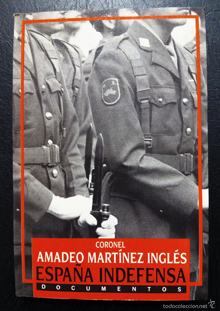 Libros: CORONEL AMADEO MART&Iacute;NEZ INGL&Eacute;S - ESPA&Ntilde;A INDEFENSA - DOCUMENTOS - EDICIONES B - 1989. - Foto 1