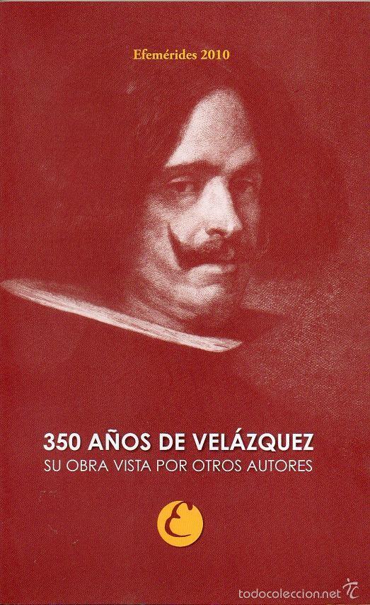 books: Efem&eacute;rides 2010 - 350 A&ntilde;os de Vel&aacute;zquez, su obra vista por otros autores (Cat&aacute;logo Exposici&oacute;n)