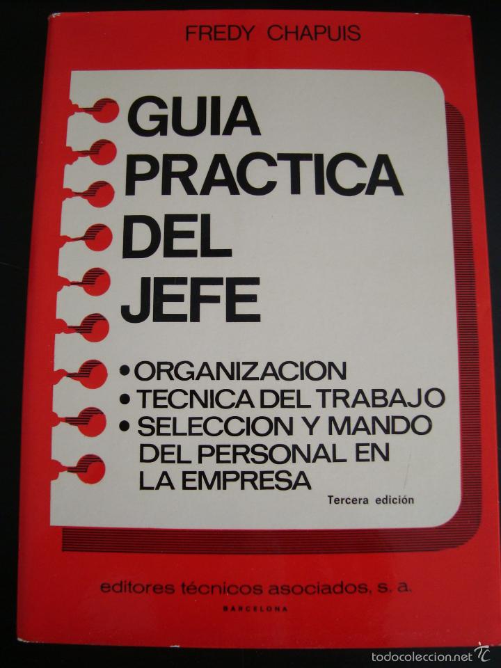 Livres: GUIA PRACTICA DEL JEFE.FREDY CHAPUIS.ORGANIZACION,TECNICA DEL TRABAJO,SELECCION Y MANDO DEL PERSONAL