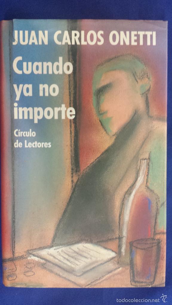 Libros: CUANDO YA NO IMPORTE - JUAN CARLOS ONETTI - C&Iacute;RCULO - Foto 1