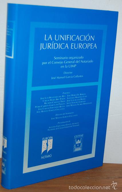 Libros: LA UNIFICACI&Oacute;N JUR&Iacute;DICA EUROPEA - JOS&Eacute; MANUEL GARC&Iacute;A COLLANTES (Director), JOS&Eacute; LUIS BENAVIDES DEL R