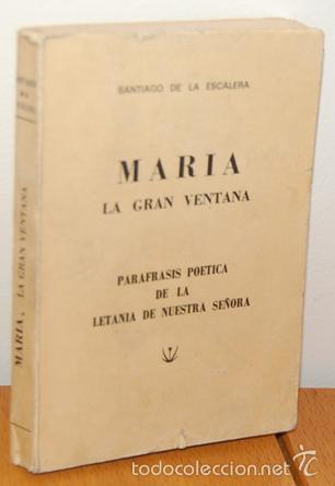 Libros: MAR&Iacute;A la gran ventana. Par&aacute;frasis po&eacute;tica de la letan&iacute;a de Nuestra Se&ntilde;ora - SANTIAGO DE LA ESCALERA