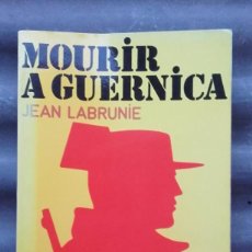 Libros: MOURIR A GUERNICA. LABRUNIE, JEAN. NOVELA EN FRANCÉS SOBRE ETA GUARDIA CIVIL LUCHA ANTIFRANQUISTA. Lote 57999666