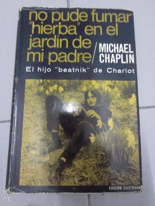 Libros: No pude fumr hierba en el jardin de mi padre Michael chaplin el hijo beatnik de chaplin