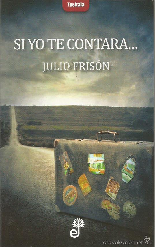 Libros: SI YO TE CONTARA� - Fris&oacute;n,Julio - Foto 1
