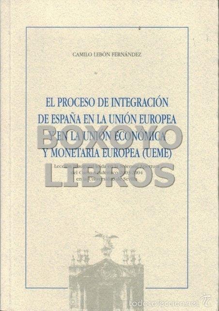 books: LEB&Oacute;N FERN&Aacute;NDEZ, Camilo. El proceso de integraci&oacute;n de Espa&ntilde;a en la Uni&oacute;n Europea y en la Uni&oacute;n Econ&oacute;