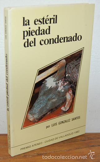 Libros: LA EST&Eacute;RIL PIEDAD DEL CONDENADO - LUIS GONZ&Aacute;LEZ SANTOS - Foto 1