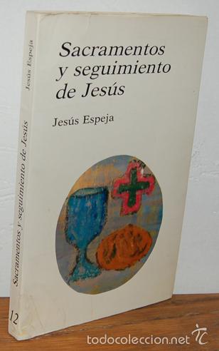 Libros: SACRAMENTOS Y SEGUIMIENTO DE JES&Uacute;S - JES&Uacute;S ESPEJA - Foto 1