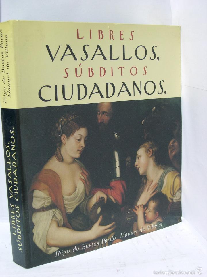 Libri di seconda mano: LIBRES VASALLOS, SUBDITOS CIUDADANOS - Bustos Pardo, I&ntilde;igo de / Villena, Manuel de